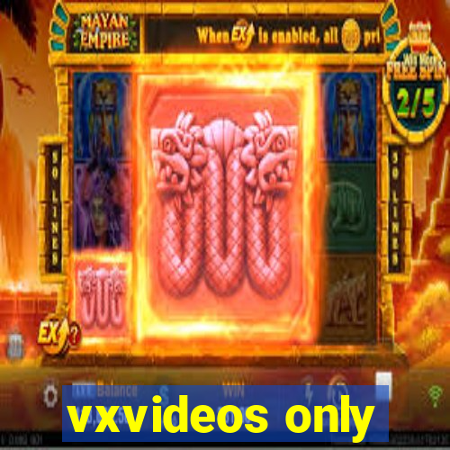 vxvideos only